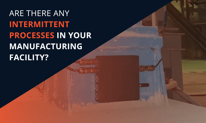 Are there any intermittent processes in your manufacturing facility?